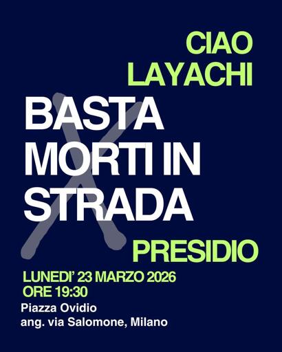 Illustrazione del presidio

CIAO LAYACHI

BASTA MORTI IN STRADA

PRESIDIO

Lunedi 23 marzo 2026
Ore 19:30