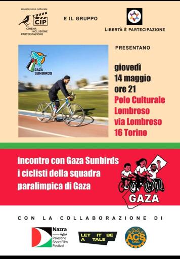 In alto i loghi di CIP (Cinema Inclusione Partecipazione) e "Libertà è Partecipazione", i due gruppi che presentano l'iniziativa illustrata dalla fotografia di un atleta con protesi ad una gamba su una bici da corsa in pista.
Accanto all'annuncio dell'incontro con la squadra di Gaza un disegno mostra un ragazzino e una donna in bicicletta e un uomo i sedia a rotelle col pugno sinistro alzato, sullo sfondo il profilo del territorio di Gaza.
In fondo i loghi con la collaborazione di:
 Nazra, Palestine Short Film Festival,
 Let it be a tale,
 ACS Ong.
