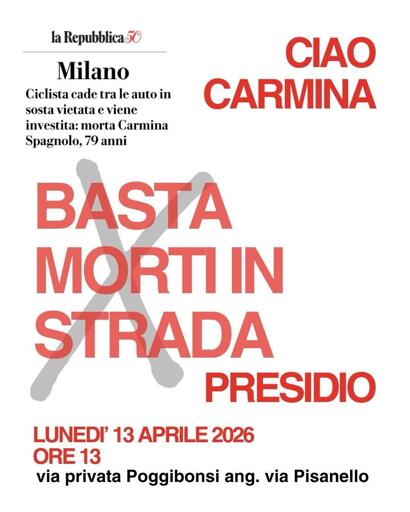 Illustrazione del presidio, testo su sfondo bianco

la Repubblica Milano

Ciclista cade tra le auto in 
sosta vietata e viene
investita: morta Carmina
Spagnolo, 79 anni

BASTIA
MORTI IN
STRADA

PRESIDIO
LUNEDI’ 13 APRILE 2026
ORE 13

via privata Poggibonsi ang. via Pisanello